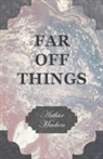 Arthur Machen - Far off Things
