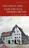 Michaela Breil, Ina Paulus - Das Haus der Geschichte Dinkelsbühl - Von Krieg und Frieden