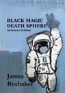 James Brubaker, James Brubaker - Black Magic Death Sphere