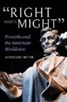 Wolfgang Mieder - Right Makes Might