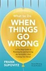 Frank Supovitz, Supovitz Frank - What to Do When Things Go Wrong: A Five-Step Guide to Planning for and Surviving the Inevitable—And Coming Out Ahead