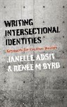 Janelle Adsit, Janelle (Assistant Professor Adsit, Renee M Byrd, Renee M. Byrd, Renée M. Byrd, Renee M. (Humboldt State University Byrd - Writing Intersectional Identities