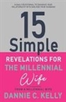 Dannie C. Kelly - 15 Simple Revelations for the Millennial Wife: Volume 1