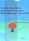 Gema Varona Martínez - Justicia restaurativa desde la criminología : mapas para un viaje inicial