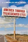 Lain A. B. Mathers, Lain A.B. Mathers, J. E. Sumerau, J. E. Mathers Sumerau - America Through Transgender Eyes