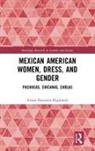 Amaia Ibarraran-Bigalondo, Amaia (University of the Basq Ibarraran-Bigalondo, Amaia (University of the Basque Country Ibarraran-Bigalondo - Mexican American Women, Dress and Gender