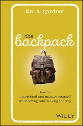 Gardner, Tim Gardner, Tim A Gardner, Tim A. Gardner - Backpack How to Understand Manage Yourself While Loving Others Along Way