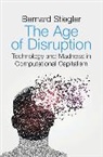 B Stiegler, Bernard Stiegler - Age of Disruption - Technology and Madness in Computational Capitalism