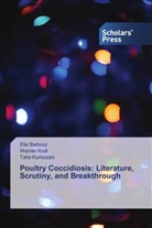 Eli Barbour, Elie Barbour, Werne Krull, Werner Krull, Taha Kumosani - Poultry Coccidiosis: Literature, Scrutiny, and Breakthrough