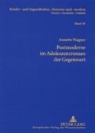 Annette Wagner - Postmoderne im Adoleszenzroman der Gegenwart