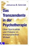 Johannes B Schmidt, Johannes B. Schmidt - Das Transzendente in der Psychotherapie