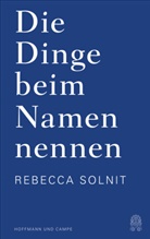 Rebecca Solnit - Die Dinge beim Namen nennen