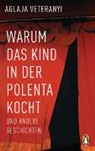Aglaja Veteranyi - Warum das Kind in der Polenta kocht