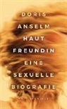 Doris Anselm - Hautfreundin. Eine sexuelle Biografie