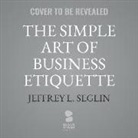 Jeffrey L. Seglin - The Simple Art of Business Etiquette: How to Rise to the Top by Playing Nice (Audio book)