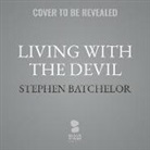 Stephen Batchelor - Living with the Devil: A Meditation on Good and Evil (Audio book)