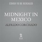 Alfredo Corchado - Midnight in Mexico: A Reporter's Journey Through a Country's Descent Into Darkness (Audio book)