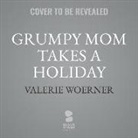 Valerie Woerner - Grumpy Mom Takes a Holiday: Say Goodbye to Stressed, Tired, and Anxious, and Say Hello to Renewed Joy in Motherhood (Hörbuch)