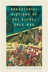 Steven Belletto, Joseph Keith - Neocolonial Fictions of the Global Cold War