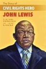 Kathleen Benson, James Haskins, Jim Haskins, Aaron Boyd - The Story of Civil Rights Hero John Lewis the Story of Civil Rights Hero John Lewis