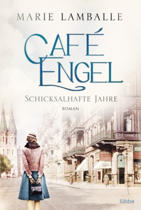Marie Lamballe - Café Engel - Schicksalhafte Jahre - Roman