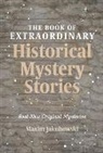 Maxim Jakubowski, Maxim Jakubowski, Jakubowski Maxim - The Book of Extraordinary Historical Mystery Stories