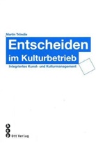 Martin Tröndle - Entscheiden im Kulturbetrieb