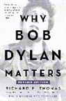 Richard F Thomas, Richard F. Thomas, Thomas Richard F. - Why Bob Dylan Matters, Revised Edition