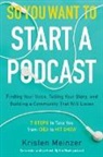 Kristen Meinzer - So You Want to Start a Podcast