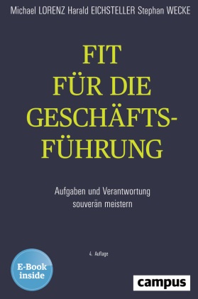 Harald Eichsteller, Michael Lorenz, Stephan Wecke - Fit für die Geschäftsführung Aufgaben und Verantwortung souverän meistern. E-Book inside