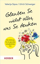 Ulrich Schweiger, Ulrich (Prof. Dr. Schweiger, Valerij Sipos, Valerija Sipos, Valerija (Dr. Sipos - Glauben Sie nicht alles, was Sie denken