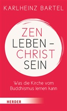 Dr. Karlheinz Bartel, Karlheinz Bartel, Karlheinz (Dr.) Bartel - Zen leben - Christ sein