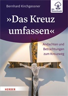 Bernhard Kirchgessner - "Das Kreuz umfassen"