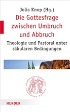 Juli Knop, Julia Knop - Die Gottesfrage zwischen Umbruch und Abbruch