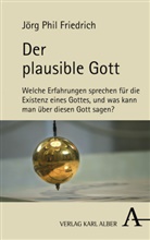 Jörg Friedrich, Jörg Phil Friedrich - Der plausible Gott
