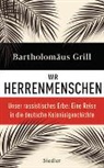 Bartholomäus Grill - Wir Herrenmenschen