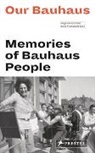 Magdalen Droste, Magdalena Droste, Boris Friedewald, Magdalena Droste, Boris Friedewald - Our Bauhaus - Memories of Bauhaus People