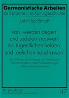 Judith Schönhoff - Von «werden degen» und «edelen vrouwen» zu «tugentlichen helden» und «eelichen hausfrawen»
