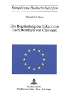 Heinrich G. J. Storm - Die Begründung der Erkenntnis nach Bernhard von Clairvaux