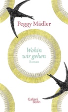 Peggy Mädler - Wohin wir gehen
