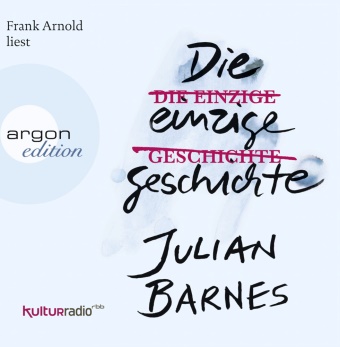 Julian Barnes, Frank Arnold - Die einzige Geschichte, 7 Audio-CDs (Hörbuch)