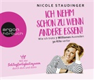 Nicole Staudinger, Nicole Staudinger - Ich nehm schon zu, wenn andere essen!, 4 Audio-CDs (Hörbuch)