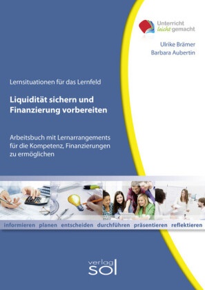 Barbar Aubertin, Barbara Aubertin, Ulrike Brämer - Liquidität sichern und Finanzierung vorbereiten - Arbeitsbuch mit Lernarrangements für die Kompetenz, Finanzierungen zu ermöglichen