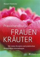 Margret Madejsky - Praxishandbuch Frauenkräuter