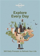 Alex Leviton, Lonely Planet, Lonely Planet - Explore every day : 365 daily prompts to refresh your life