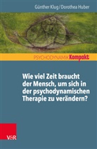 Dorothe Huber, Dorothea Huber, Günther Klug - Wie viel Zeit braucht der Mensch, um sich in der psychodynamischen Therapie zu verändern?
