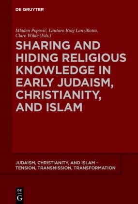 Mladen Popovi¿, Mladen Popovic, Lautar Roig Lanzillotta, Lautaro Roig Lanzillotta, Clare Wilde - Sharing and Hiding Religious Knowledge in Early Judaism, Christianity, and Islam