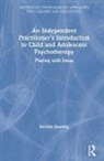 Deirdre Dowling - Independent Practitioner s Introduction to Child Adolescent