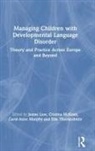 James Law, James Mckean Law, James Law, Cristina McKean, Carol-Anne Murphy, Elin Thordardottir - Managing Children With Developmental Language Disorder