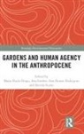 Maria Paula Duarte Rodrigues Diogo, Maria Paula Simoes Diogo, Maria Paula Diogo, Ana Duarte Rodrigues, Ana Duarte Rodrigues, Davide Sarso... - Gardens and Human Agency in the Anthropocene